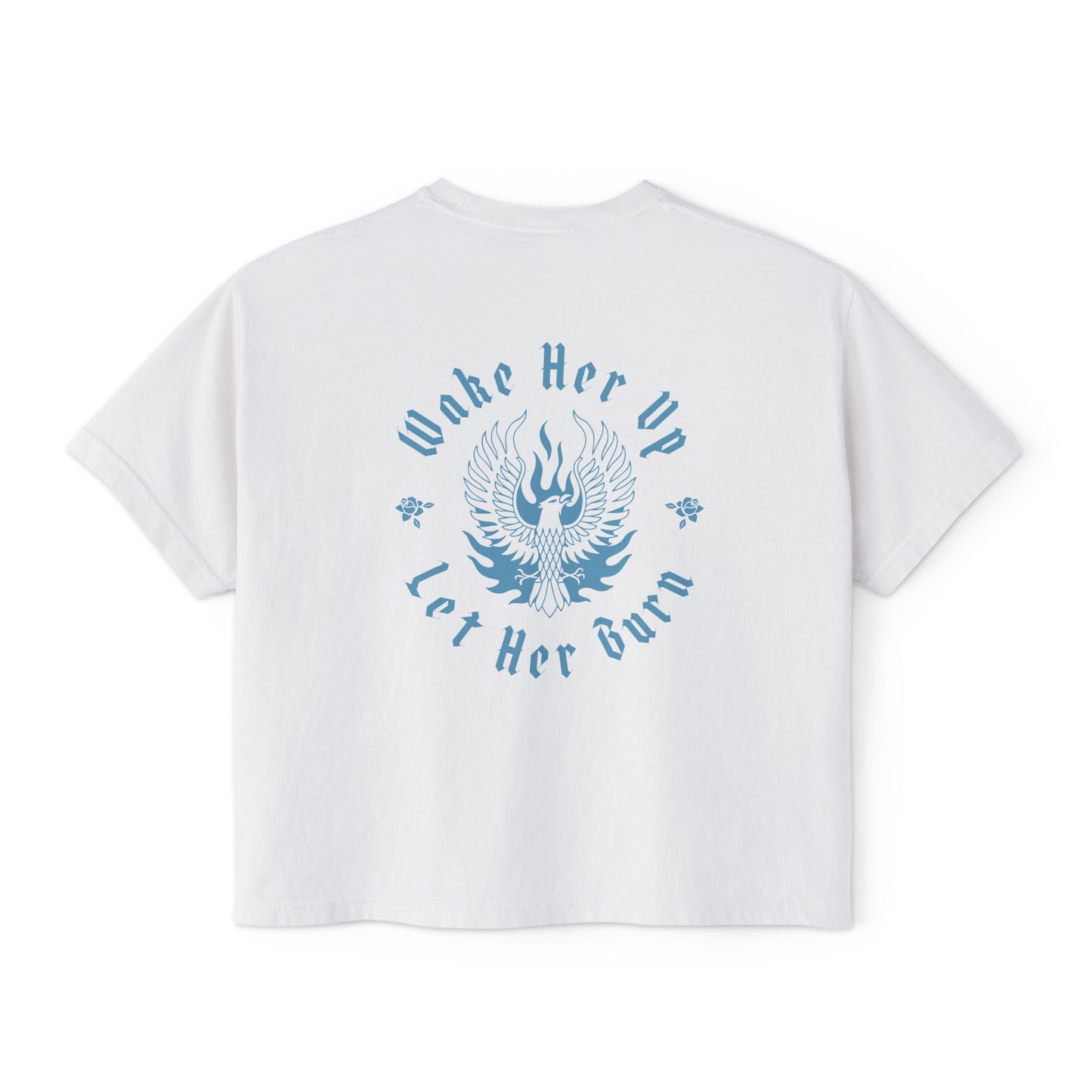 Wake Her Up Let Her Burn Boxy Tee
