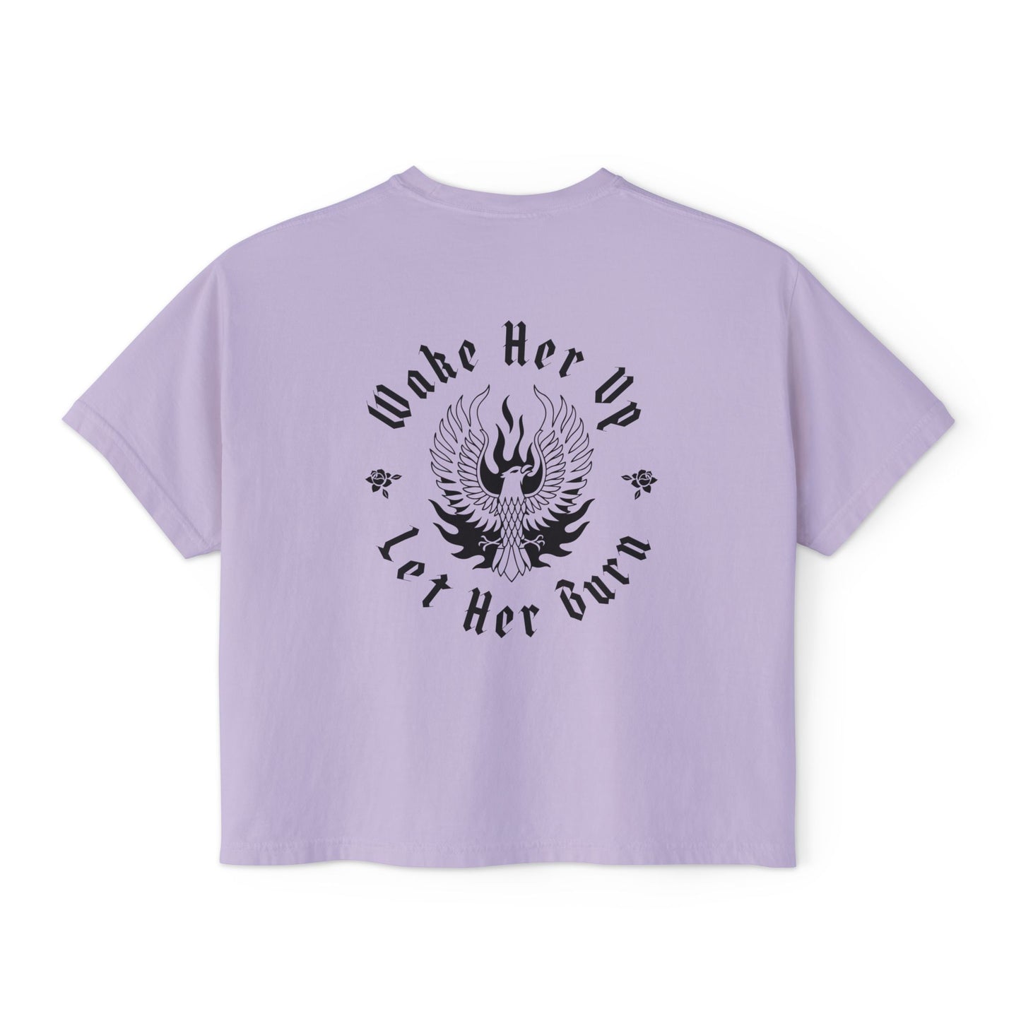 Wake Her Up Let Her Burn Boxy Tee